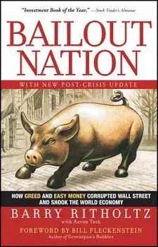 Bailout Nation: How Greed and Easy Money Corrupted Wall Street and Shook the World Economy, Paperback/Barry Ritholtz