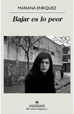 Bajar Es Lo Peor - Mariana Enriquez