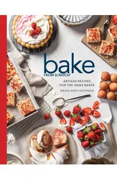 Bake from Scratch (Vol 7): Artisan Recipes for the Home Baker - Brian Hart Hoffman