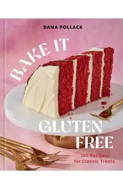 Bake It Gluten Free - Dana Pollack