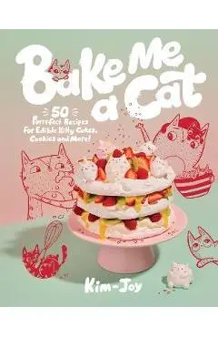 Bake Me a Cat: 50 Purrfect Recipes for Edible Kitty Cakes, Cookies and More! - Kim-joy