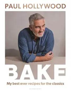 Bake: My Best Ever Recipes for the Classics, Hardcover/Paul Hollywood