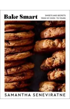 Bake Smart: Sweets and Secrets from My Oven to Yours - Samantha Seneviratne