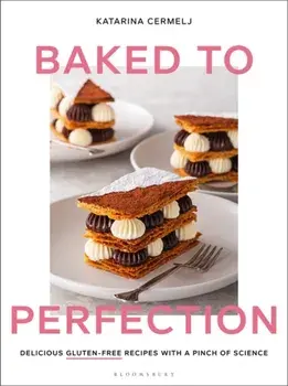Baked to Perfection. Delicious gluten-free recipes with a pinch of science, Hardback/Katarina Cermelj