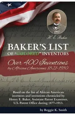 BAKER'S LIST Of Colored Inventors: Over 400 Inventions by African Americans (1821-1980) - Reggie K. Smith