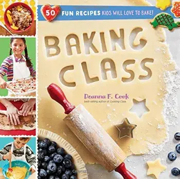 Baking Class: 50 Fun Recipes Kids Will Love to Bake!, Paperback/Deanna F. Cook