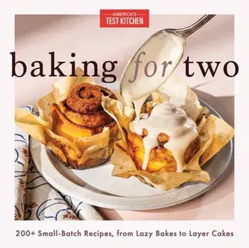 Baking for Two. 200+ Small-Batch Recipes, from Lazy Bakes to Layer Cakes, Hardback/America's Test Kitchen