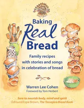 Baking Real Bread. Family recipes with stories and songs for celebrating bread, Paperback/Warren Lee Cohen