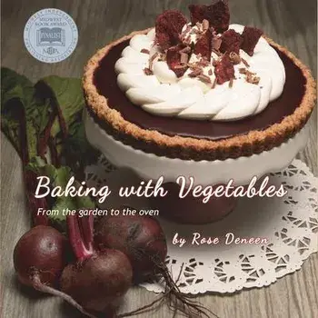 Baking with Vegetables: From the Garden to the Oven, Paperback/Rosemary Deneen