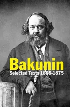 Bakunin. Selected Texts 1868-1875, Paperback/Michael Bakunin