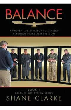 Balance: A Proven Life Strategy to Develop Personal Peace and Freedom - Shane Clarke