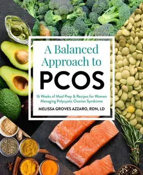 Balanced Approach To Pcos. 16 Weeks of Meal Prep & Recipes for Women Managing Polycystic Ovarian Syndrome, Paperback/Melissa Groves Azzarro