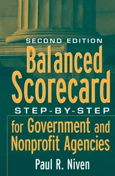 Balanced Scorecard. Step-by-Step for Government and Nonprofit Agencies, Hardback/Paul R. Niven