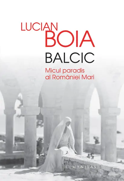 Balcic. Micul paradis al Romaniei Mari (contine autograful autorului)