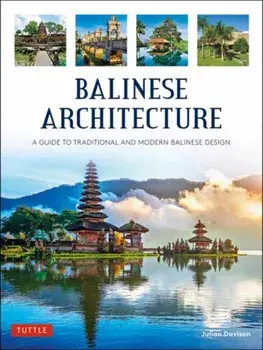 Balinese Architecture. A Guide to Traditional and Modern Balinese Design, Hardback/Julian Davison