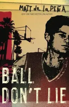 Ball Don't Lie, Paperback/Matt de la Pena