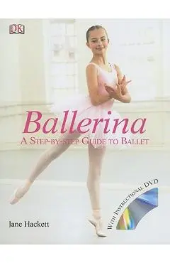 Ballerina: A Step-By-Step Guide to Ballet [With DVD] - Jane Hackett