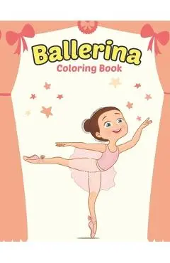 Ballerina Coloring Book: Cute Ballerina Coloring Book for Girls Who Love Ballet Dancing - A Fun Ballet Coloring Book - Little ballerina Dancing - Mike B. Publishing