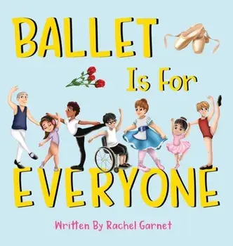 Ballet is for Everyone, Hardcover/Rachel Garnet