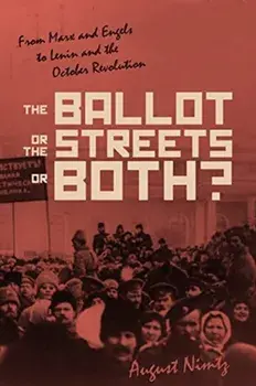 Ballot, the Streets-or Both. From Marx and Engels to Lenin and the October Revolution, Paperback/August H., Jr. Nimtz
