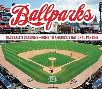 Ballparks: Baseball's Stadiums - Home to America's National Pastime, Hardcover/Publications International Ltd