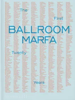 Ballroom Marfa. The First Twenty Years, Hardback/Fairfax Dorn