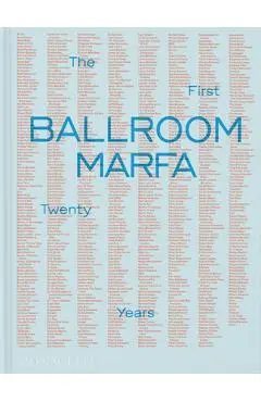 Ballroom Marfa: The First Twenty Years - Virginia Lebermann