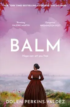 Balm. From the New York Times bestselling author of Take My Hand, Paperback/Dolen Perkins-Valdez