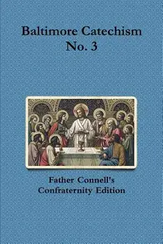 Baltimore Catechism No. 3, Paperback/Francis Connell