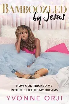Bamboozled by Jesus. How God Tricked Me into the Life of My Dreams, Paperback/Yvonne Orji