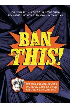 Ban This!: How One School Fought Two Book Bans and Won (and How You Can Too) - Christina Ellis