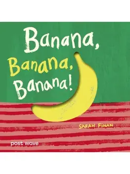 Banana, Banana, Banana!, Board book/Sarah Finan