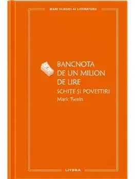 Bancnota de un milion de lire. Schite si povestiri/Mark Twain
