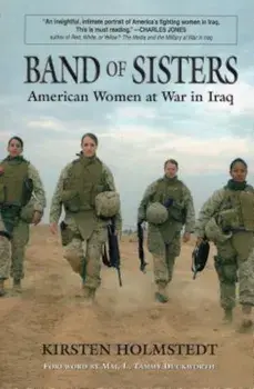 Band of Sisters: American Women at War in Iraq, Paperback/Kirsten Holmstedt