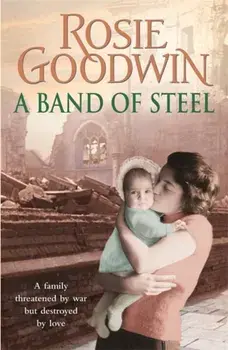 Band of Steel. A family threatened by war but destroyed by love..., Paperback/Rosie Goodwin