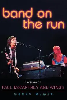 Band on the Run: A History of Paul McCartney and Wings, Paperback/Garry McGee