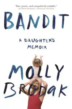 Bandit: A Daughter's Memoir, Paperback/Molly Brodak