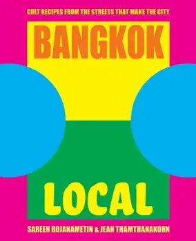 Bangkok Local: Cult Recipes from the Streets That Make the City, Hardcover/Sarin Rojanametin