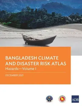 Bangladesh Climate and Disaster Risk Atlas: Hazards-Volume I, Paperback/Asian Development Bank