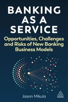 Banking as a Service. Opportunities, Challenges, and Risks of New Banking Business Models, Paperback/Jason Mikula