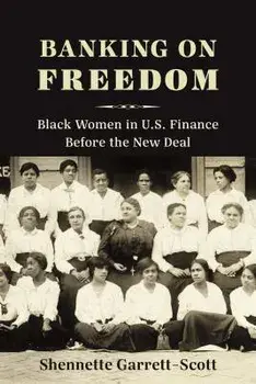 Banking on Freedom: Black Women in U.S. Finance Before the New Deal, Paperback/Shennette Garrett-Scott