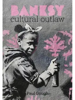 Banksy. Cultural Outlaw, Paperback/Paul Gough