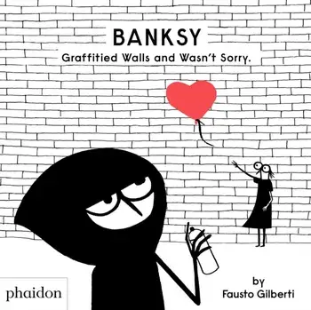 Banksy Graffitied Walls and Wasn't Sorry., Hardback/Fausto Gilberti
