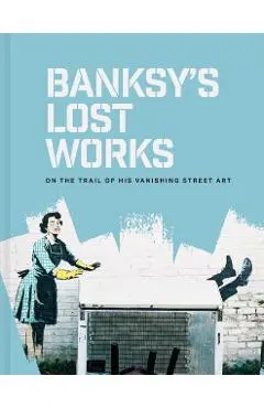 Banksy's Lost Works - Will Ellsworth-jones