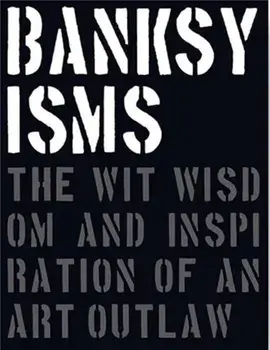 Banksyisms. The Wit, Wisdom and Inspiration of an Art Outlaw, Hardback/Patrick Potter