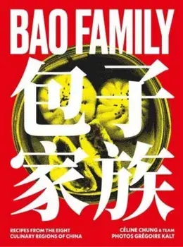 Bao Family. Recipes from the eight culinary regions of China, Hardback/Celine Chung