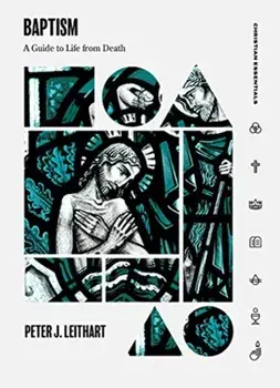 Baptism: A Guide to Life from Death, Hardcover/Peter J. Leithart