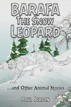 Barafa the Snow Leopard. …and Other Animal Stories, Paperback/Paul Jordan