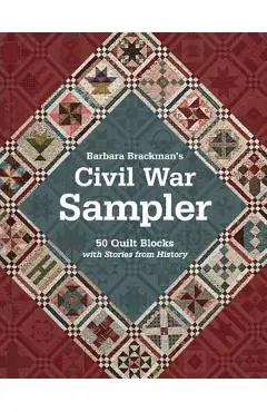 Barbara Brackman's Civil War Sampler: 50 Quilt Blocks with Stories from History - Barbara Brackman