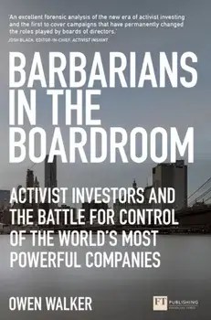Barbarians in the Boardroom. Activist Investors and the battle for control of the world's most powerful companies, Paperback/Owen Walker